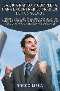 La guía rápida y completa para encontrar el trabajo de tus sueños : Todo lo que necesitas saber para elegir tu camino, dominar tu carrera, buscar trabajo, ser contratado y ser siempre empleable