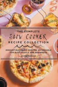 The Complete Slow Cooker Recipe Collection : Irresistible Cheap Recipes Affordable for Busy People and Beginners