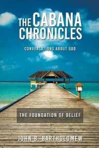 The Cabana Chronicles Conversations About God The Foundation of Belief (The Cabana Chronicles")