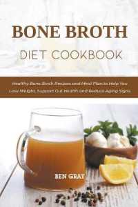 Bone Broth Diet Cookbook : Healthy Bone Broth Recipes and Meal Plan to Help You Lose Weight, Support Gut He -- Paperback / softback