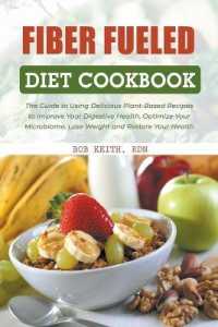 Fiber Fueled Diet Cookbook : The Guide to Using Delicious Plant-based Recipes to Improve Your Digestive Healt -- Paperback / softback