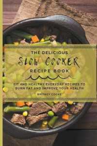 The Delicious Slow Cooker Recipe Book : Fit and Healthy Everyday Recipes to Burn Fat and Improve Your Health