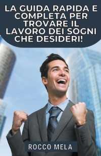La Guida Rapida e Completa per Trovare il Lavoro dei Sogni che Desideri! : Tutto Quello che Devi Sapere per Scegliere la tua Carriera, Cercare Lavoro, Essere Assunto e non Essere Mai Disoccupato