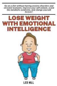 Lose Weight with Emotional Intelligence : Go on a Diet without Having Anxiety Disorders and Stressful Moments, Improve your Self-esteem, Avoid the Metabolic Syndrome, and Change Yourself Forever!
