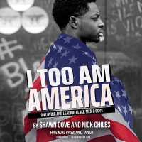 I Too Am America : On Loving and Leading Black Men & Boys
