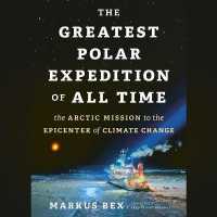 The Greatest Polar Expedition of All Time : The Arctic Mission to the Epicenter of Climate Change