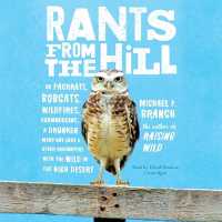 Rants from the Hill : On Packrats, Bobcats, Wildfires, Curmudgeons, a Drunken Mary Kay Lady, and Other Encounters with the Wild in the High Desert