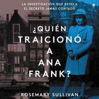 The Betrayal of Anne Frank ¿Quién Traicionó a Ana Frank? (Sp.Ed.) : La Investigación Que Revela El Secreto Jamas Contado
