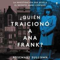 The Betrayal of Anne Frank \ ¿Quien Traicionó a Ana Frank? (Sp.Ed.) : La Investigación Que Revela El Secreto Jamas Contado