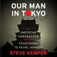 Our Man in Tokyo : An American Ambassador and the Countdown to Pearl Harbor