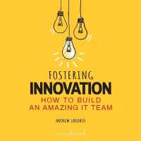 Fostering Innovation : How to Build an Amazing It Team