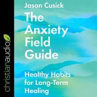 The Anxiety Field Guide : Healthy Habits for Long-Term Healing