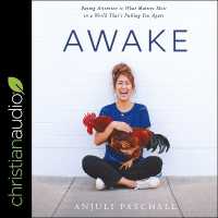 Awake : Paying Attention to What Matters Most in a World That's Pulling You Apart