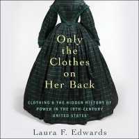 Only the Clothes on Her Back : Clothing and the Hidden History of Power in the Nineteenth-Century United States
