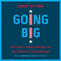 Going Big : Fdr's Legacy, Biden's New Deal, and the Struggle to Save Democracy