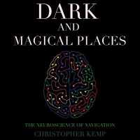 Dark and Magical Places : The Neuroscience of Navigation