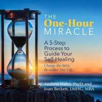 The One-Hour Miracle : A 5-Step Process to Guide Your Self-Healing: Change the Story, Re-Author Your Life