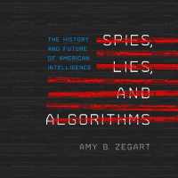 Spies, Lies, and Algorithms : The History and Future of American Intelligence