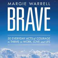 Brave : 50 Everyday Acts of Courage to Thrive in Work, Love and Life
