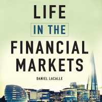 Life in the Financial Markets : How They Really Work and Why They Matter to You