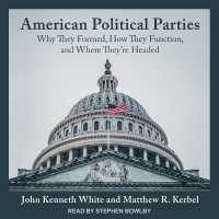 American Political Parties : Why They Formed, How They Function, and Where They're Headed