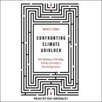 Confronting Climate Gridlock : How Diplomacy, Technology, and Policy Can Unlock a Clean Energy Future