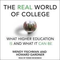 The Real World of College : What Higher Education Is and What It Can Be