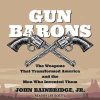 Gun Barons : The Weapons That Transformed America and the Men Who Invented Them