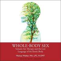 Whole-Body Sex : Somatic Sex Therapy and the Lost Language of the Erotic Body