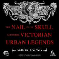 The Nail in the Skull and Other Victorian Urban Legends