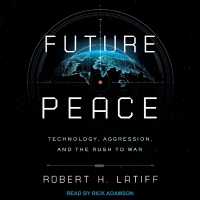 Future Peace : Technology, Aggression, and the Rush to War