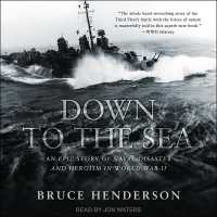 Down to the Sea : An Epic Story of Naval Disaster and Heroism in World War II