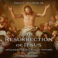 The Resurrection of Jesus : Apologetics, Polemics, History
