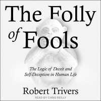 The Folly of Fools : The Logic of Deceit and Self-Deception in Human Life