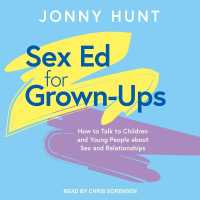 Sex Ed for Grown-Ups : How to Talk to Children and Young People about Sex and Relationships