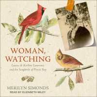 Woman, Watching : Louise de Kiriline Lawrence and the Songbirds of Pimisi Bay