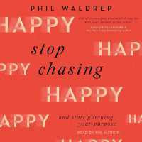 Stop Chasing Happy : And Start Pursuing Your Purpose