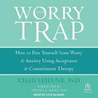 The Worry Trap : How to Free Yourself from Worry & Anxiety Using Acceptance and Commitment Therapy