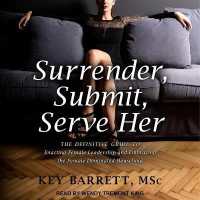 Surrender, Submit, Serve Her : The Definitive Guide to Enacting Female Leadership and Embracing the Female Dominated Household