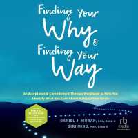Finding Your Why and Finding Your Way : An Acceptance and Commitment Therapy Workbook to Help You Identify What You Care about and Reach Your Goals
