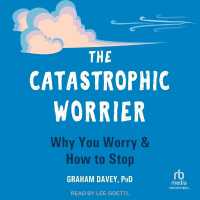 The Catastrophic Worrier : Why You Worry and How to Stop