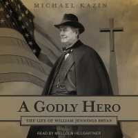 A Godly Hero : The Life of William Jennings Bryan