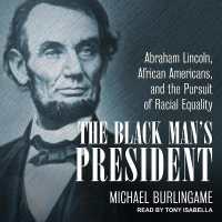 The Black Man's President : Abraham Lincoln, African Americans, & the Pursuit of Racial Equality