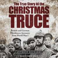 The True Story of the Christmas Truce : British and German Eyewitness Accounts from World War I