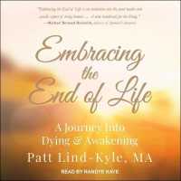 Embracing the End of Life : A Journey into Dying & Awakening