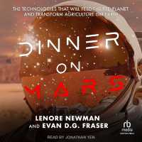 Dinner on Mars : The Technologies That Will Feed the Red Planet and Transform Agriculture on Earth
