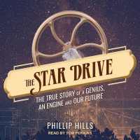 The Star Drive : The True Story of a Genius, an Engine and Our Future