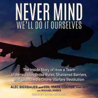 Never Mind, We'll Do It Ourselves : The inside Story of How a Team of Renegades Broke Rules, Shattered Barriers, and Launched a Drone Warfare Revolution