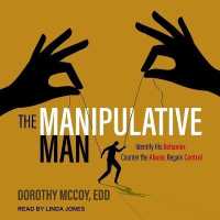 The Manipulative Man : Identify His Behavior, Counter the Abuse, Regain Control