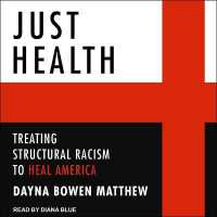Just Health : Treating Structural Racism to Heal America